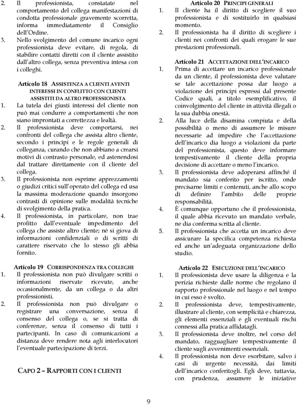 Articolo 18 ASSISTENZA A CLIENTI AVENTI INTERESSI IN CONFLITTO CON CLIENTI ASSISTITI DA ALTRO PROFESSIONISTA 1.