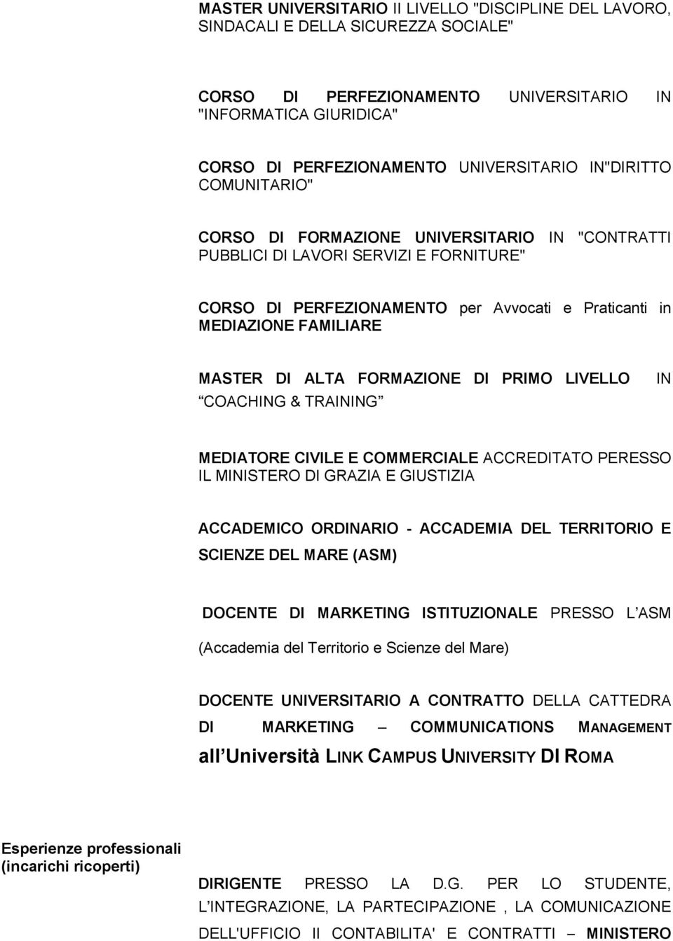 ALTA FORMAZIONE DI PRIMO LIVELLO COACHING & TRAINING IN MEDIATORE CIVILE E COMMERCIALE ACCREDITATO PERESSO IL MINISTERO DI GRAZIA E GIUSTIZIA ACCADEMICO ORDINARIO - ACCADEMIA DEL TERRITORIO E SCIENZE