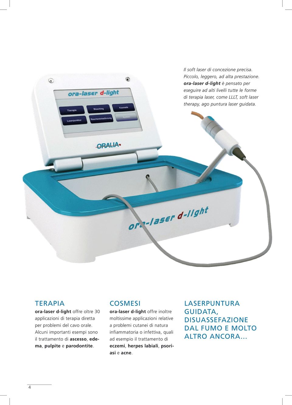 TERAPIA COSMESI LASERPUNTURA ora-laser d-light offre oltre 30 applicazioni di terapia diretta per problemi del cavo orale.