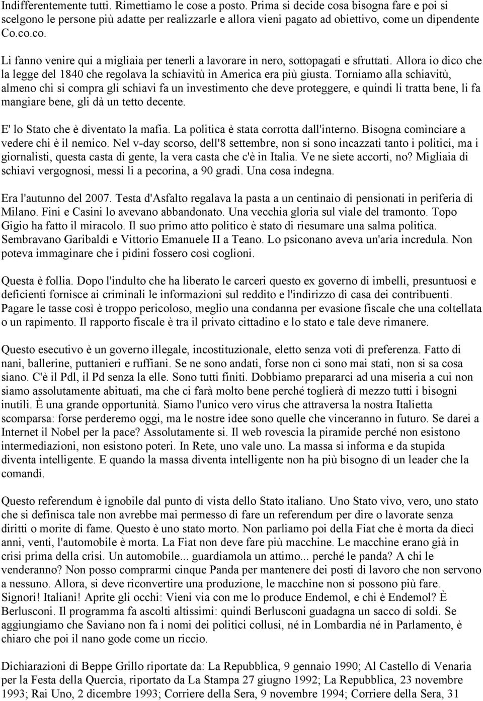 Allora io dico che la legge del 1840 che regolava la schiavitù in America era più giusta.