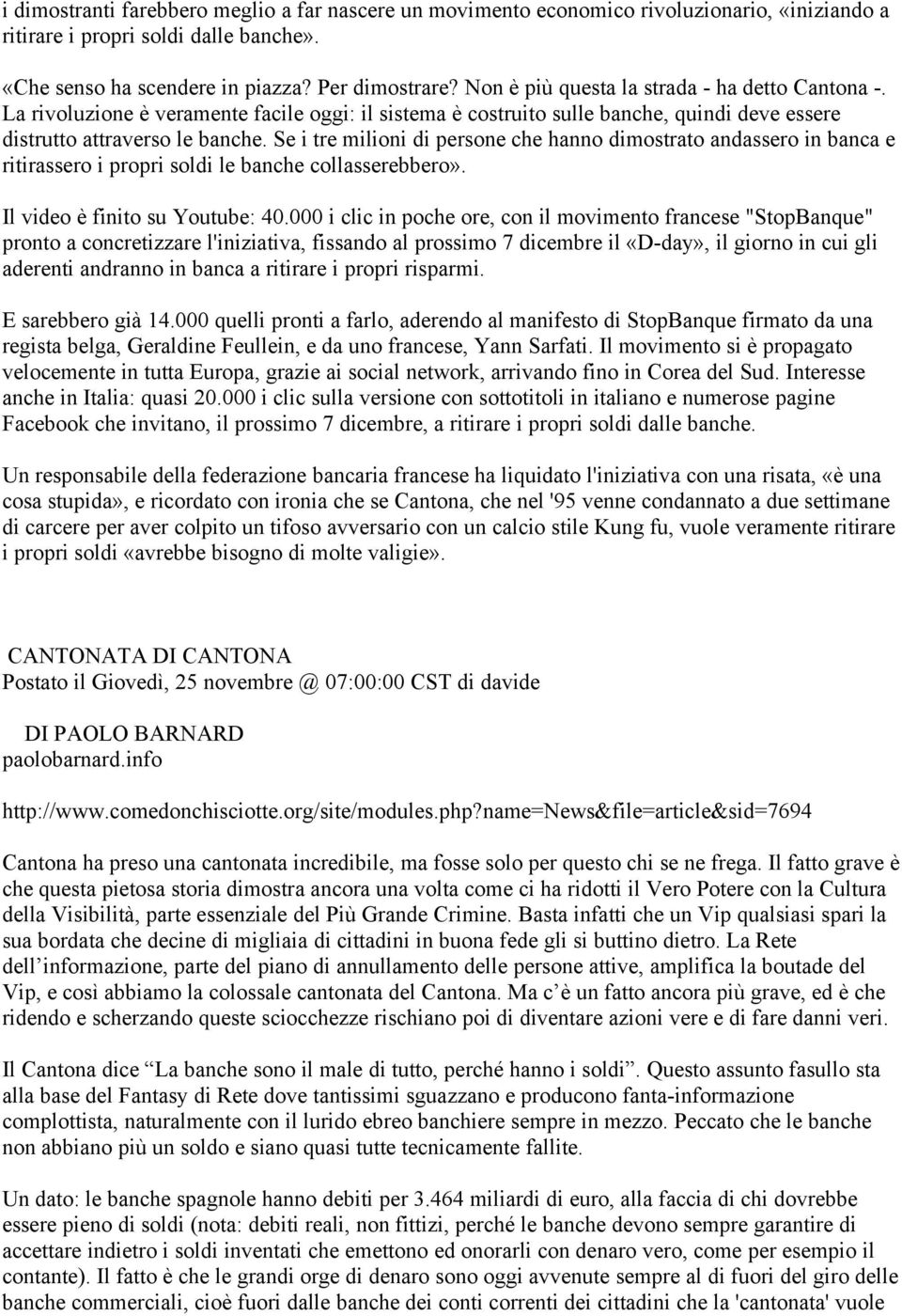 Se i tre milioni di persone che hanno dimostrato andassero in banca e ritirassero i propri soldi le banche collasserebbero». Il video è finito su Youtube: 40.