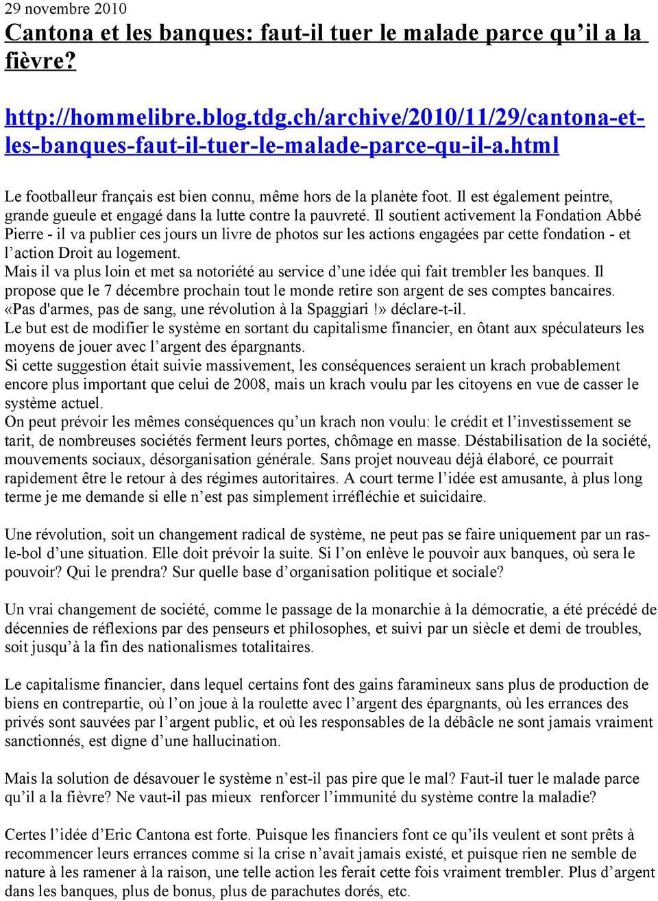 Il soutient activement la Fondation Abbé Pierre - il va publier ces jours un livre de photos sur les actions engagées par cette fondation - et l action Droit au logement.