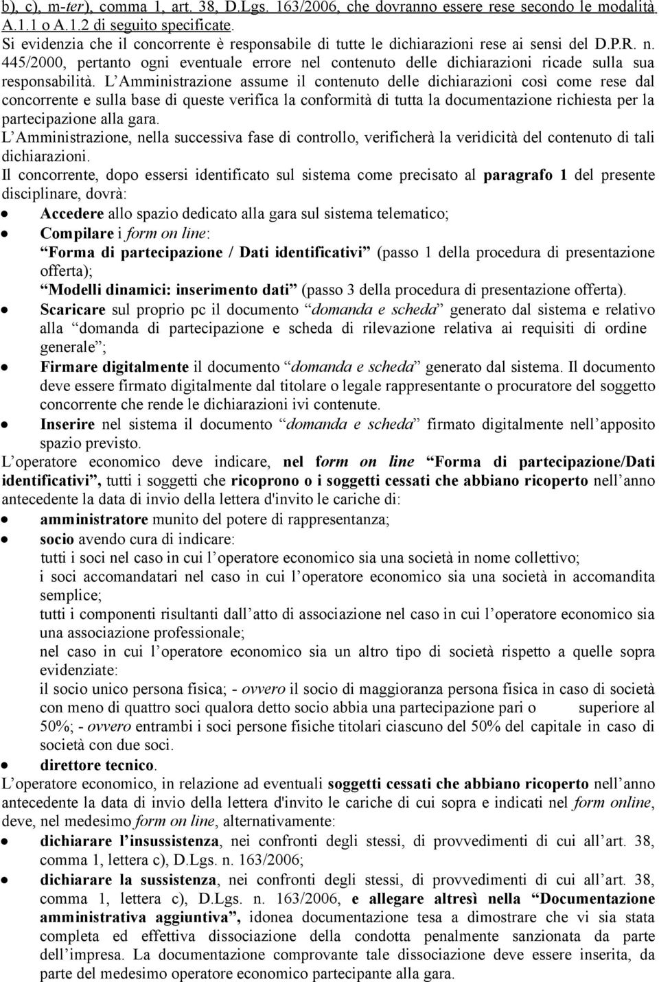 445/2000, pertanto ogni eventuale errore nel contenuto delle dichiarazioni ricade sulla sua responsabilità.