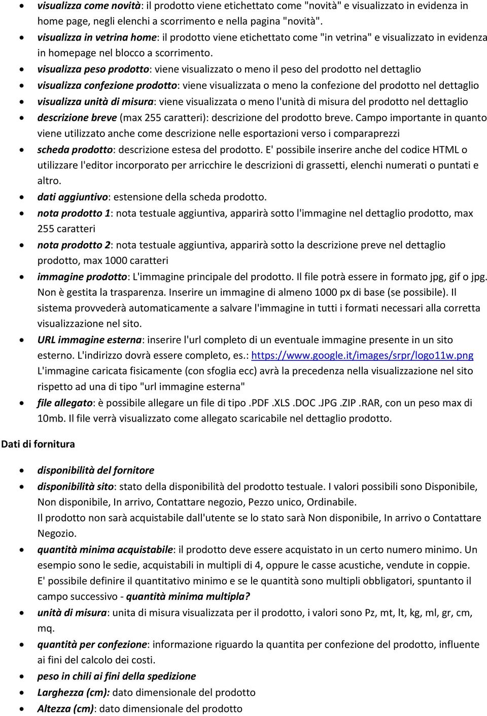 visualizza peso prodotto: viene visualizzato o meno il peso del prodotto nel dettaglio visualizza confezione prodotto: viene visualizzata o meno la confezione del prodotto nel dettaglio visualizza