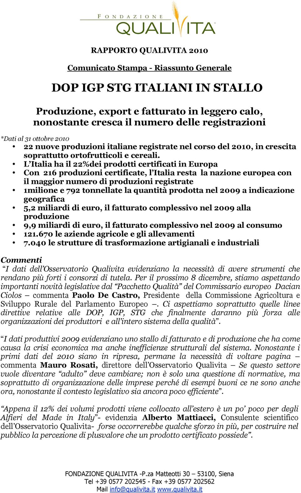 L Italia ha il 22%dei prodotti certificati in Europa Con 216 produzioni certificate, l Italia resta la nazione europea con il maggior numero di produzioni registrate 1milione e 792 tonnellate la