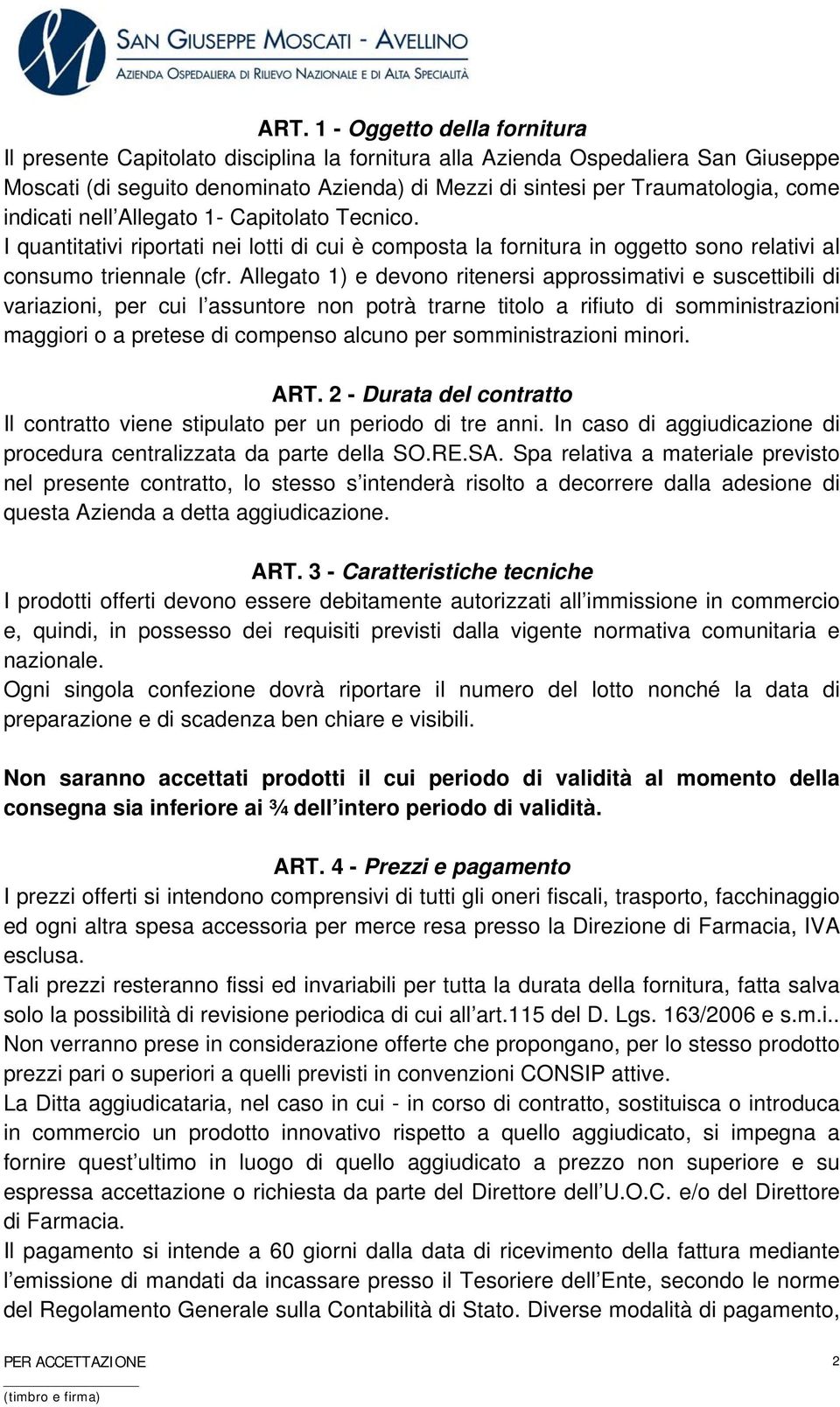 Allegato 1) e devono ritenersi approssimativi e suscettibili di variazioni, per cui l assuntore non potrà trarne titolo a rifiuto di somministrazioni maggiori o a pretese di compenso alcuno per