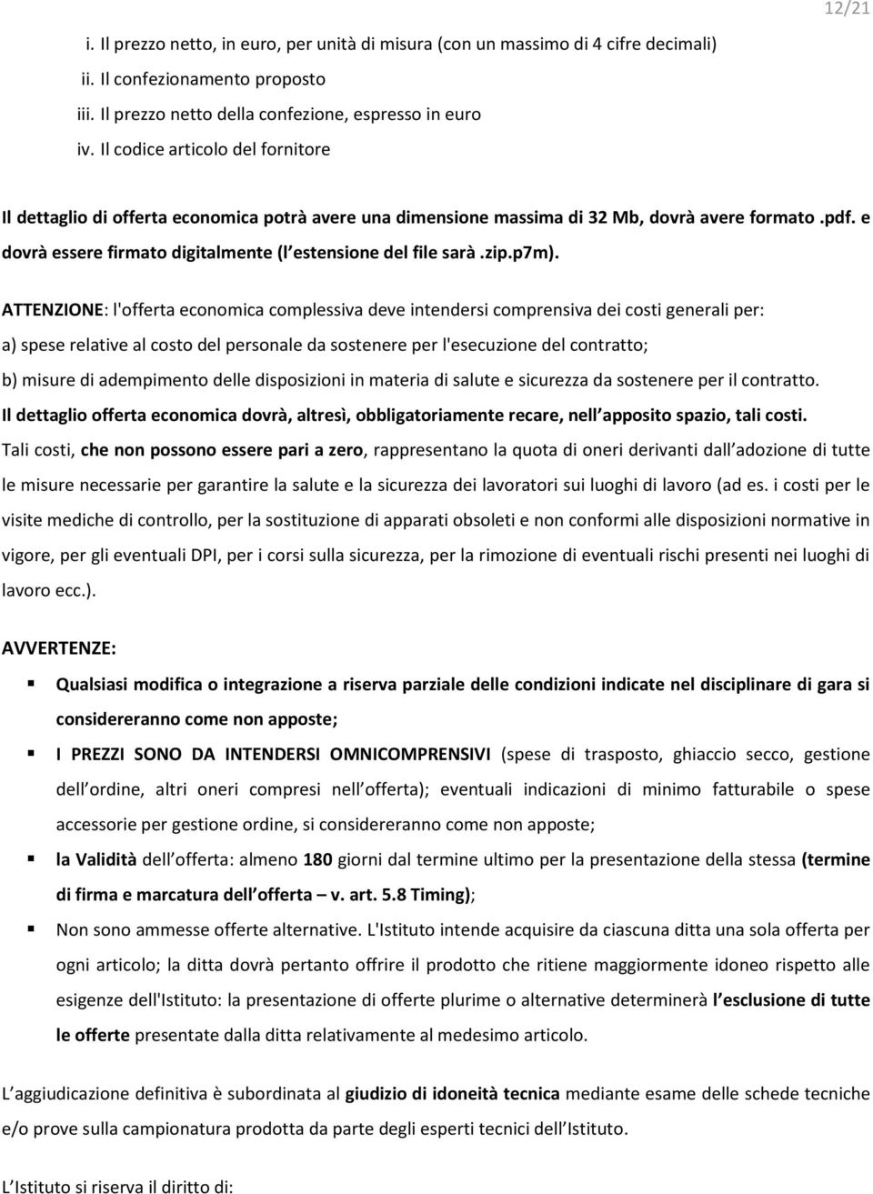 e dovrà essere firmato digitalmente (l estensione del file sarà.zip.p7m).