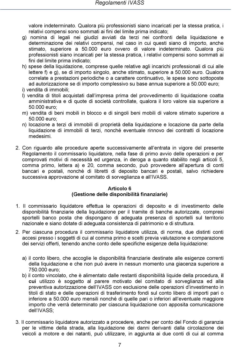 della liquidazione e determinazione dei relativi compensi, nel caso in cui questi siano di importo, anche stimato, superiore a 50.000 euro ovvero di valore indeterminato.