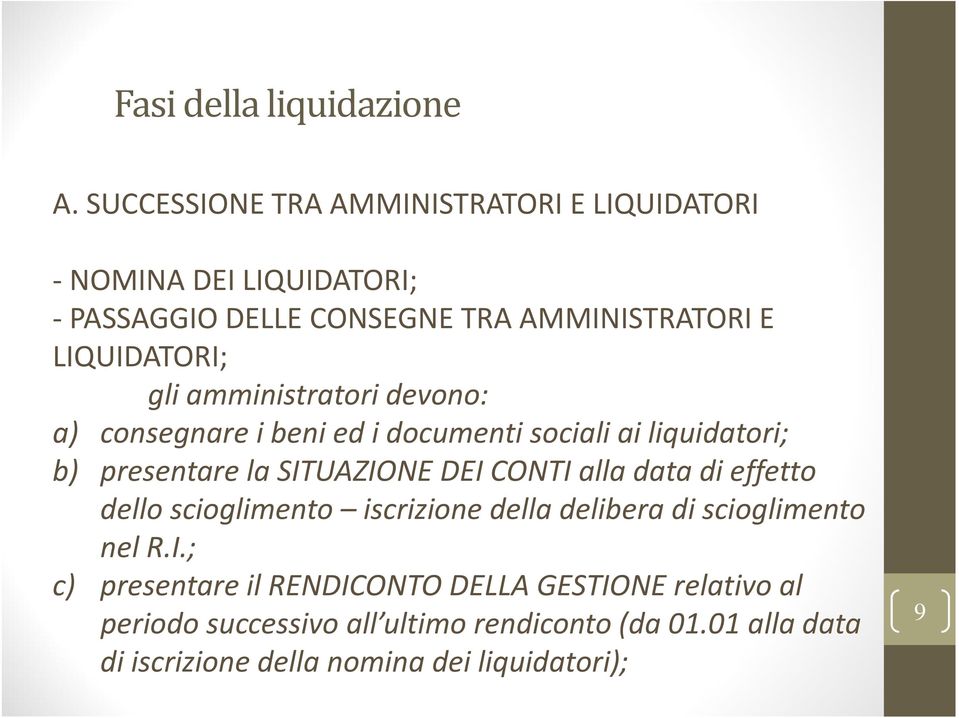 amministratori devono: a) consegnare i beni ed i documenti sociali ai liquidatori; b) presentare la SITUAZIONE DEI CONTI alla data di