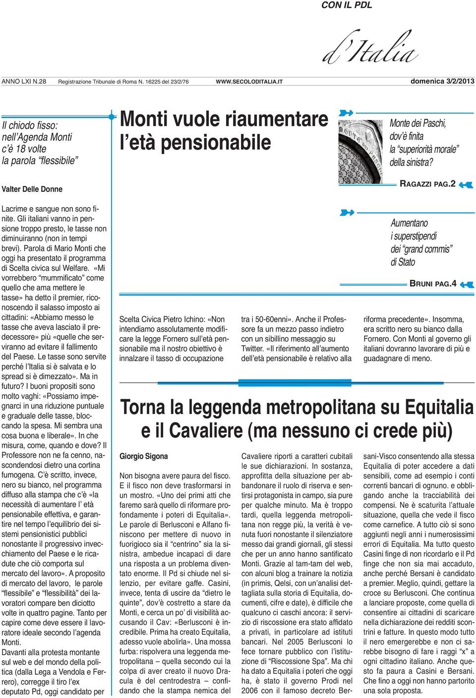 Gli italiani vanno in pensione troppo presto, le tasse non diminuiranno (non in tempi brevi). Parola di Mario Monti che oggi ha presentato il programma di Scelta civica sul Welfare.