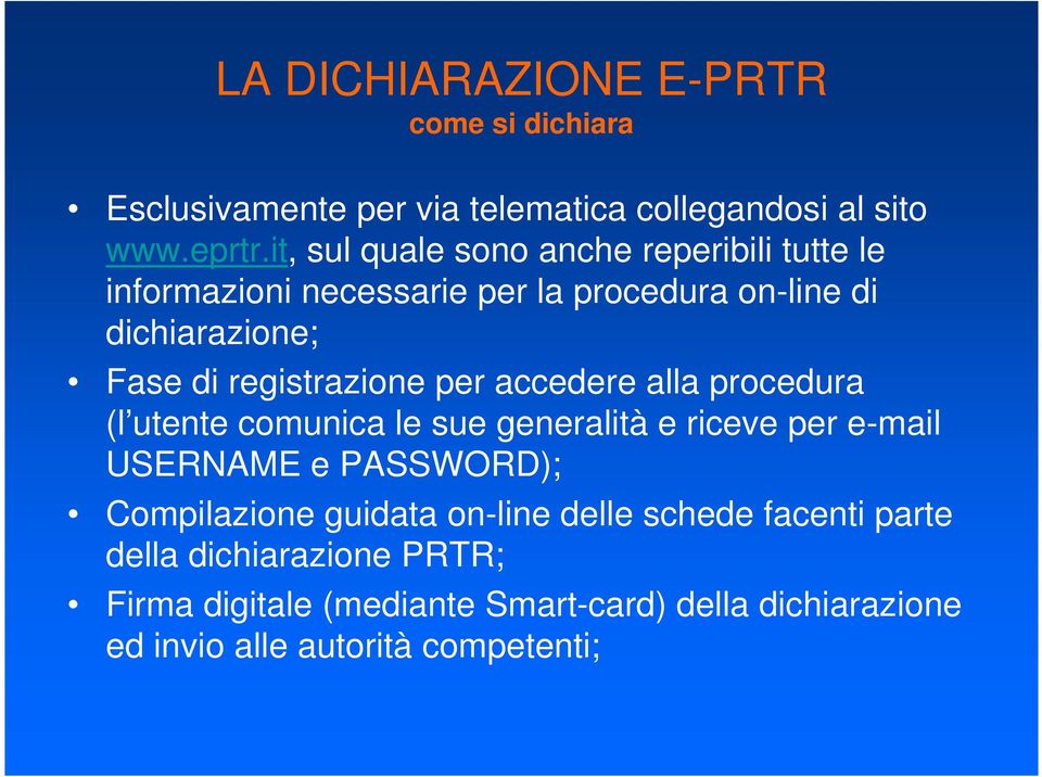 registrazione per accedere alla procedura (l utente comunica le sue generalità e riceve per e-mail USERNAME e PASSWORD);