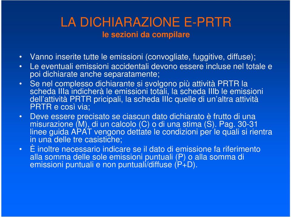 attività PRTR e così via; Deve essere precisato se ciascun dato dichiarato è frutto di una misurazione (M), di un calcolo (C) o di una stima (S). Pag.