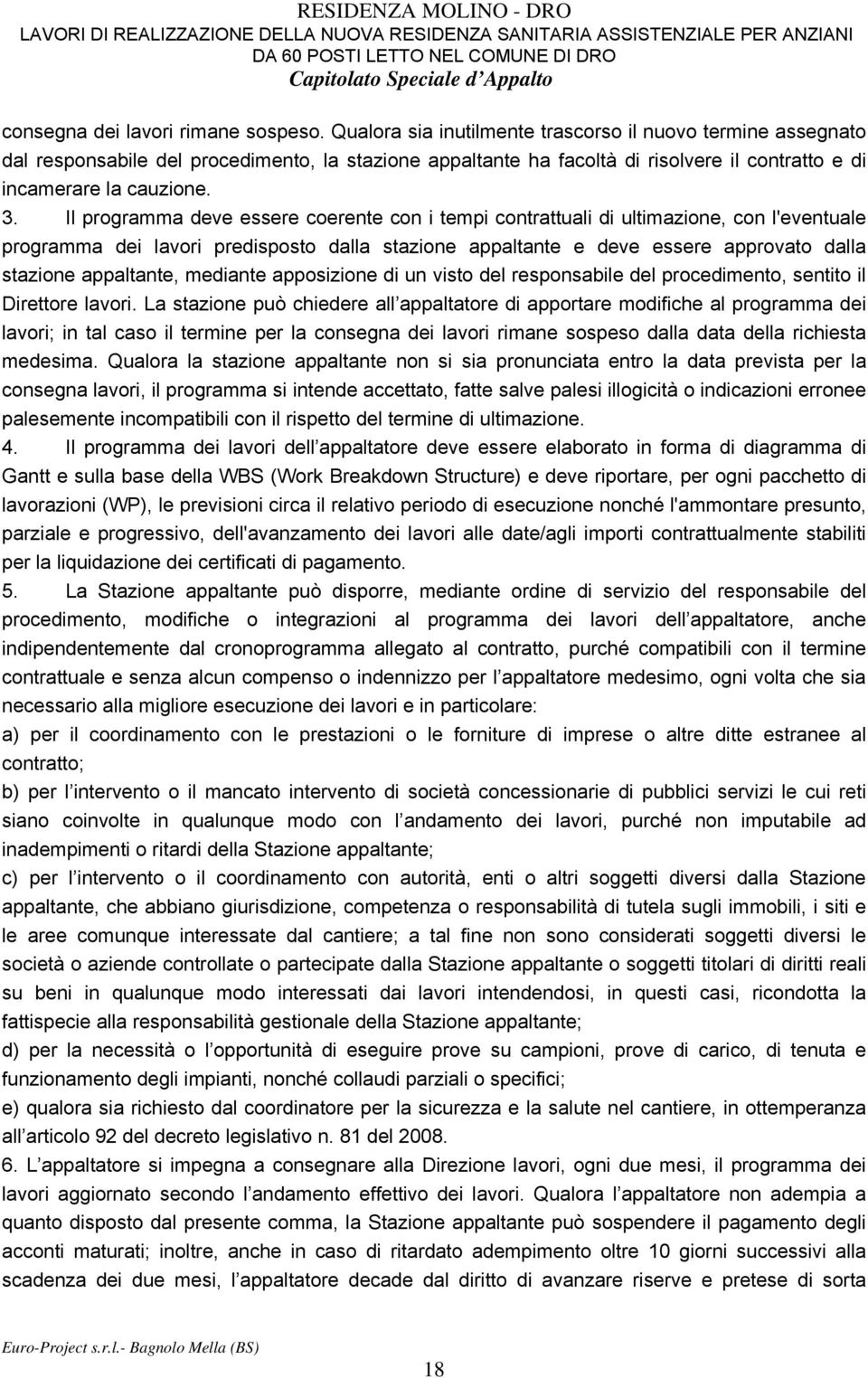 Il programma deve essere coerente con i tempi contrattuali di ultimazione, con l'eventuale programma dei lavori predisposto dalla stazione appaltante e deve essere approvato dalla stazione