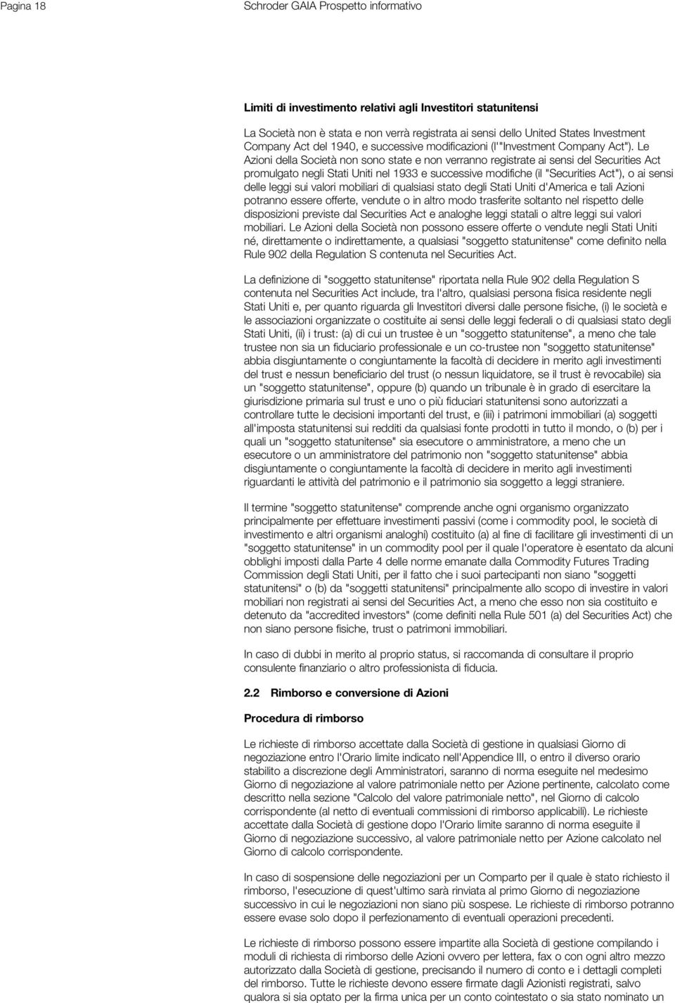 Le Azioni della Società non sono state e non verranno registrate ai sensi del Securities Act promulgato negli Stati Uniti nel 1933 e successive modifiche (il "Securities Act"), o ai sensi delle leggi