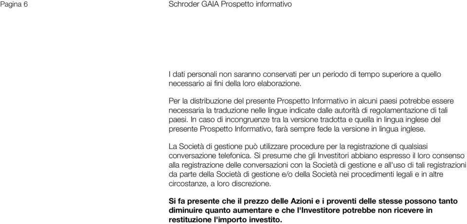 In caso di incongruenze tra la versione tradotta e quella in lingua inglese del presente Prospetto Informativo, farà sempre fede la versione in lingua inglese.