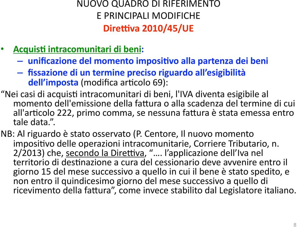 cui all'arecolo 222, primo comma, se nessuna fadura è stata emessa entro tale data.. NB: Al riguardo è stato osservato (P.