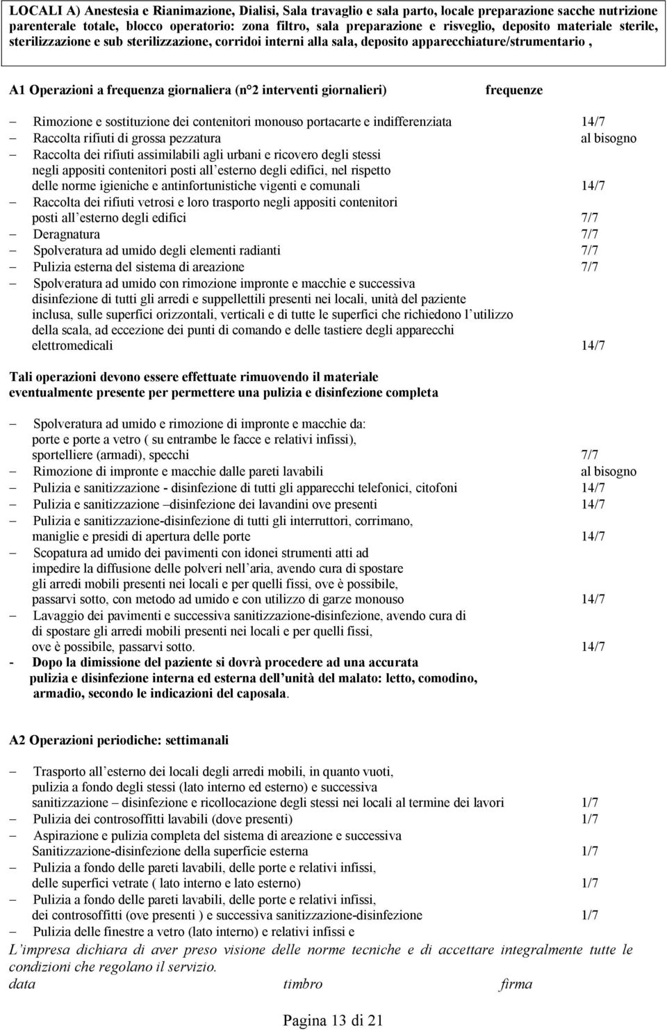 giornalieri) frequenze - Rimozione e sostituzione dei contenitori monouso portacarte e indifferenziata 14/7 - Raccolta rifiuti di grossa pezzatura al bisogno - Raccolta dei rifiuti assimilabili agli