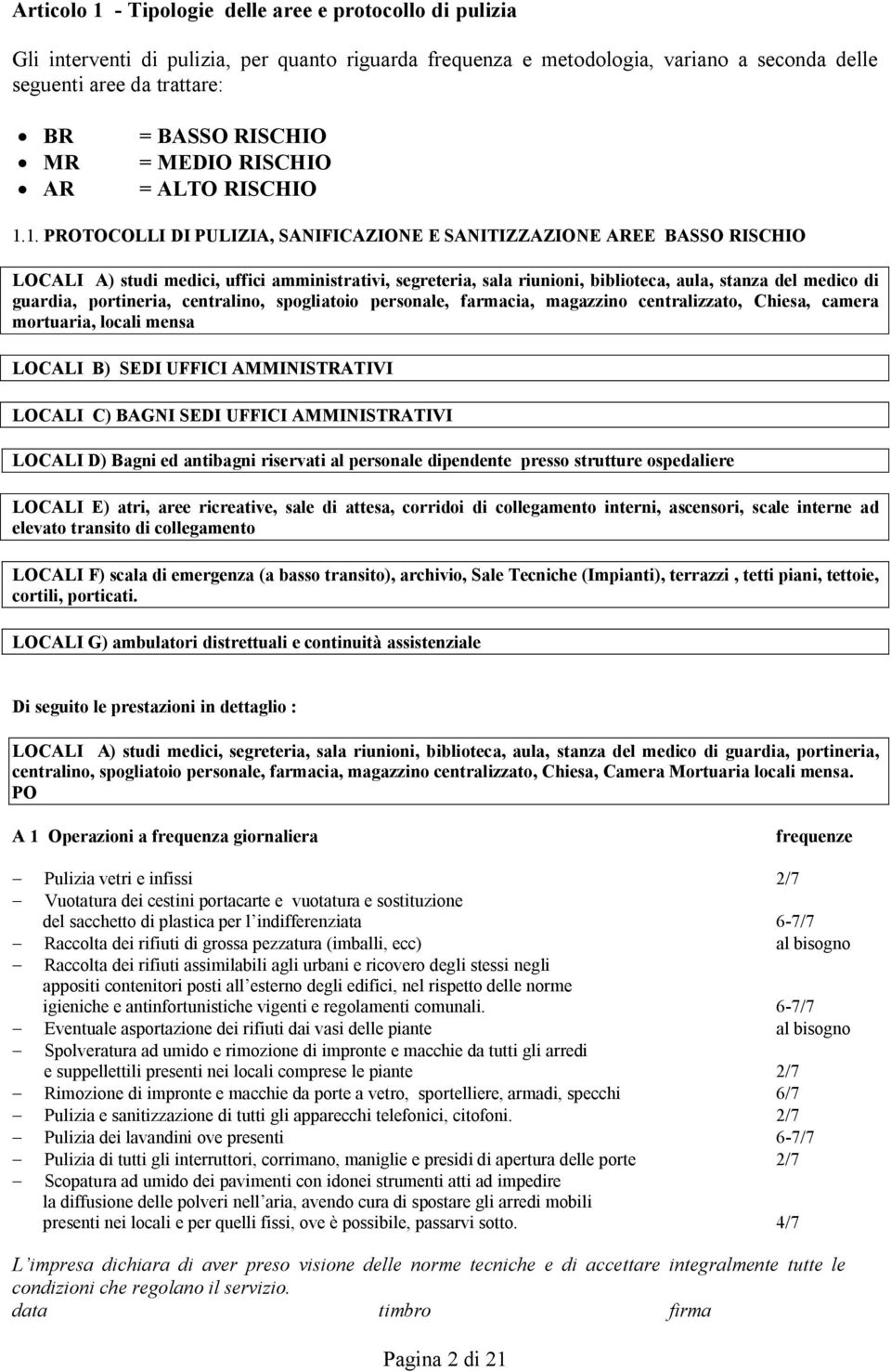 1. PROTOCOLLI DI PULIZIA, SANIFICAZIONE E SANITIZZAZIONE AREE BASSO RISCHIO LOCALI A) studi medici, uffici amministrativi, segreteria, sala riunioni, biblioteca, aula, stanza del medico di guardia,