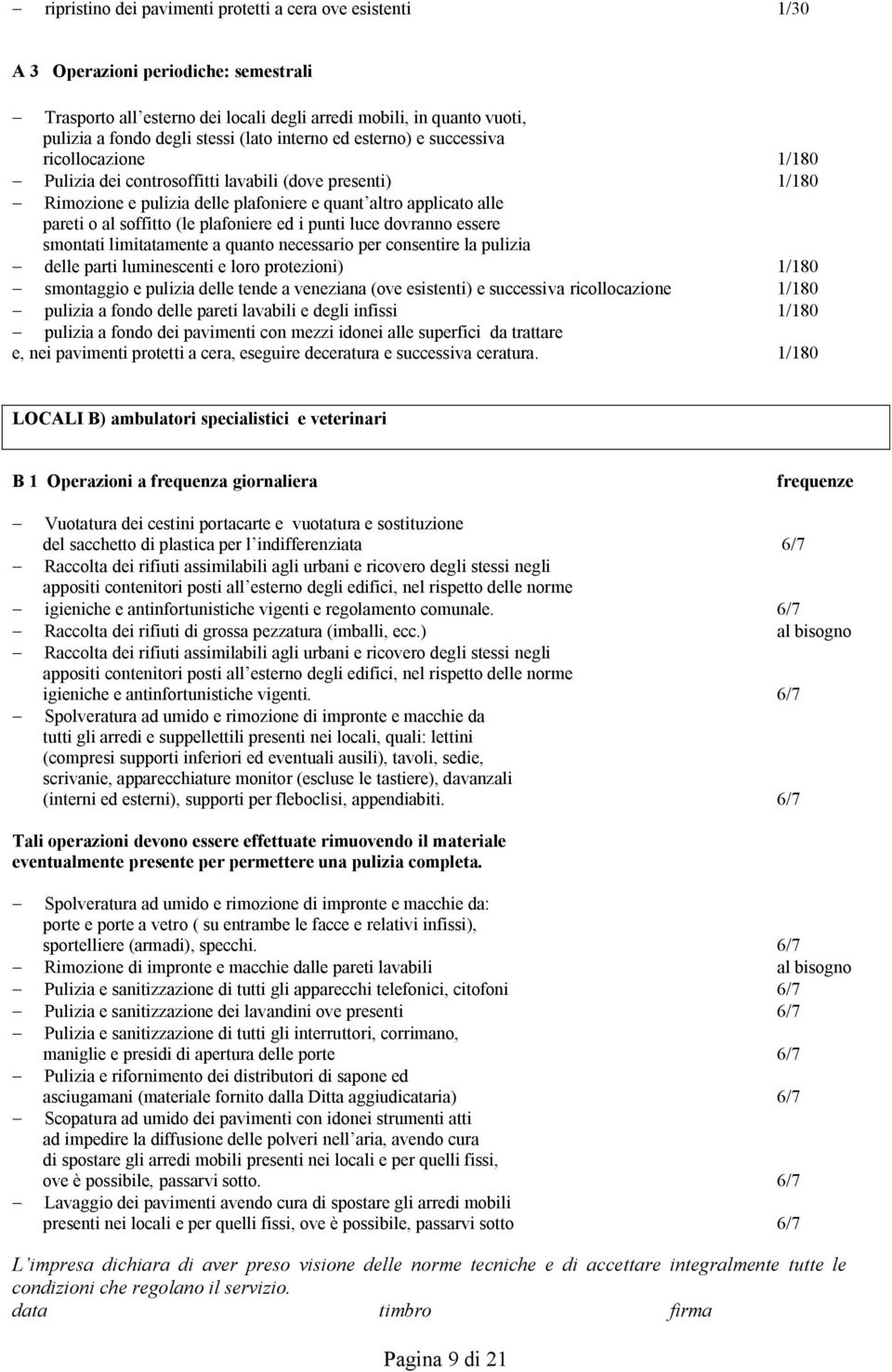 pareti o al soffitto (le plafoniere ed i punti luce dovranno essere smontati limitatamente a quanto necessario per consentire la pulizia - delle parti luminescenti e loro protezioni) 1/180 -