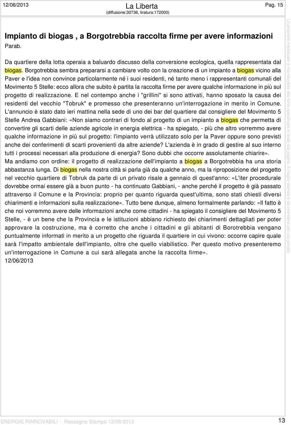 Borgotrebbia sembra prepararsi a cambiare volto con la creazione di un impianto a biogas vicino alla Paver e l'idea non convince particolarmente né i suoi residenti, né tanto meno i rappresentanti