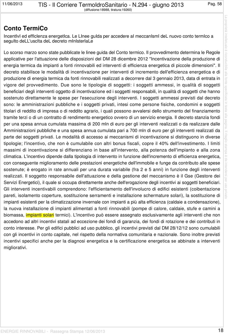 Il provvedimento determina le Regole applicative per l'attuazione delle disposizioni del DM 28 dicembre 2012 "Incentivazione della produzione di energia termica da impianti a fonti rinnovabili ed