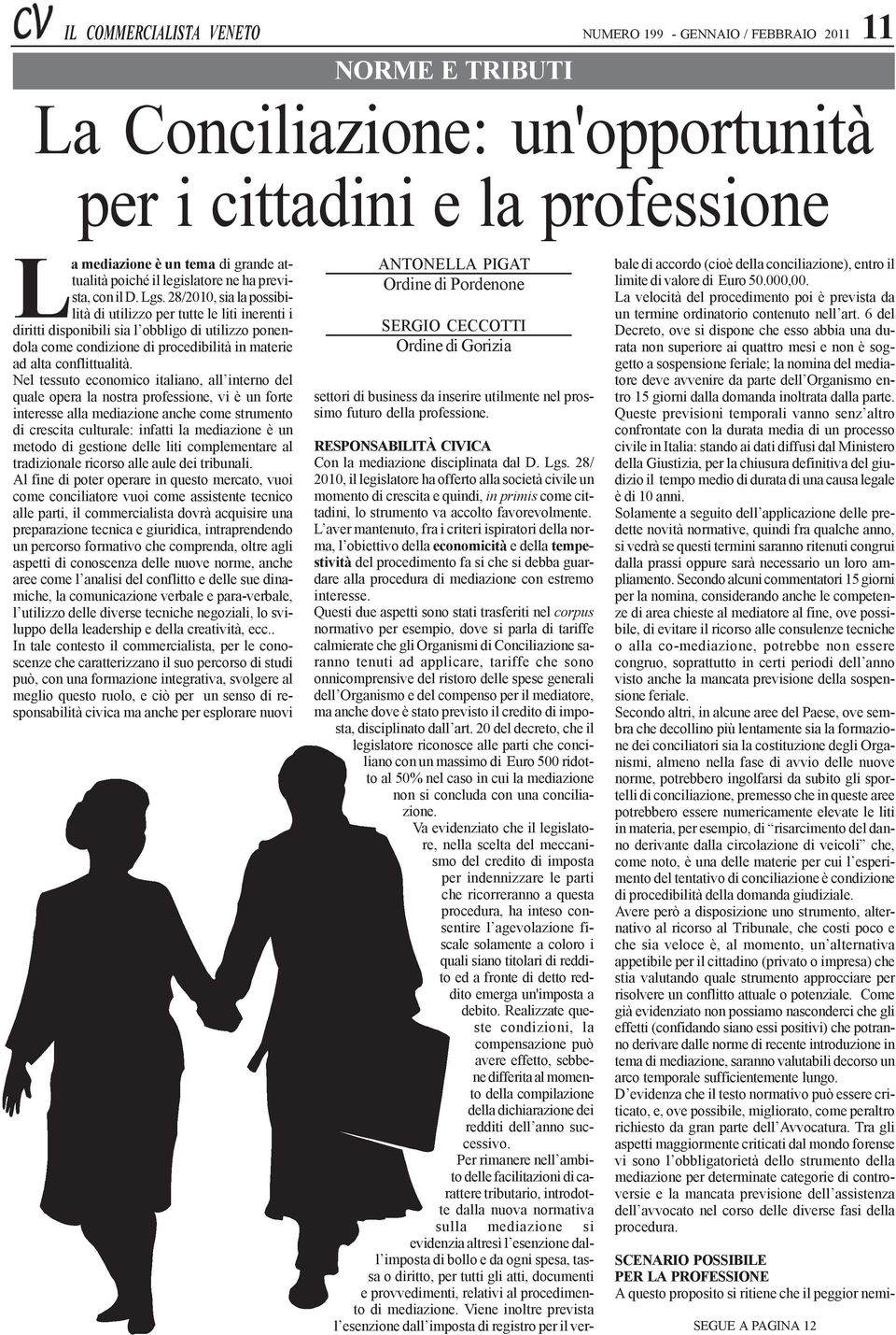 28/2010, sia la possibilità di utilizzo per tutte le liti inerenti i diritti disponibili sia l obbligo di utilizzo ponendola come condizione di procedibilità in materie ad alta conflittualità.