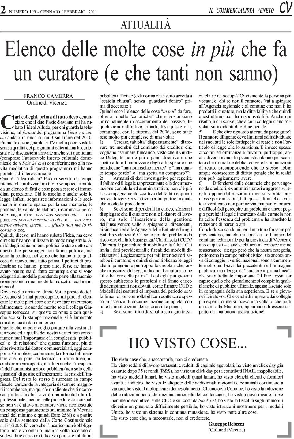 Alludo, per chi guarda la televisione, al format del programma Vieni via con me andato in onda su rai 3 sul finire del 2010.