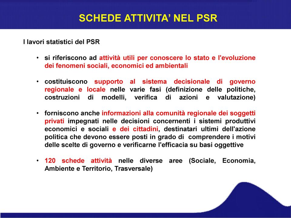 comunità regionale dei soggetti privati impegnati nelle decisioni concernenti i sistemi produttivi economici e sociali e dei cittadini, destinatari ultimi dell'azione politica che devono essere