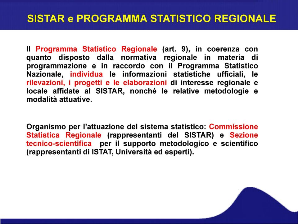 informazioni statistiche ufficiali, le rilevazioni, i progetti e le elaborazioni di interesse regionale e locale affidate al SISTAR, nonché le relative metodologie