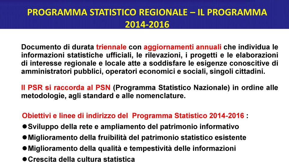 Il PSR si raccorda al PSN (Programma Statistico Nazionale) in ordine alle metodologie, agli standard e alle nomenclature.