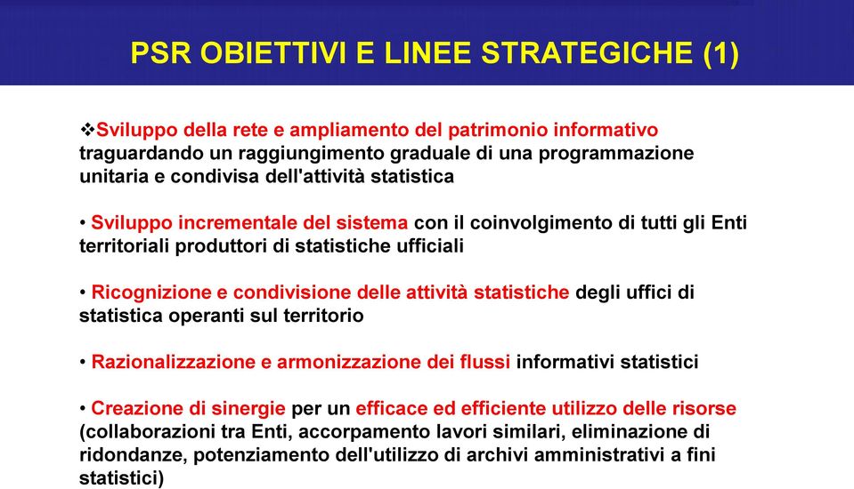 attività statistiche degli uffici di statistica operanti sul territorio Razionalizzazione e armonizzazione dei flussi informativi statistici Creazione di sinergie per un efficace ed