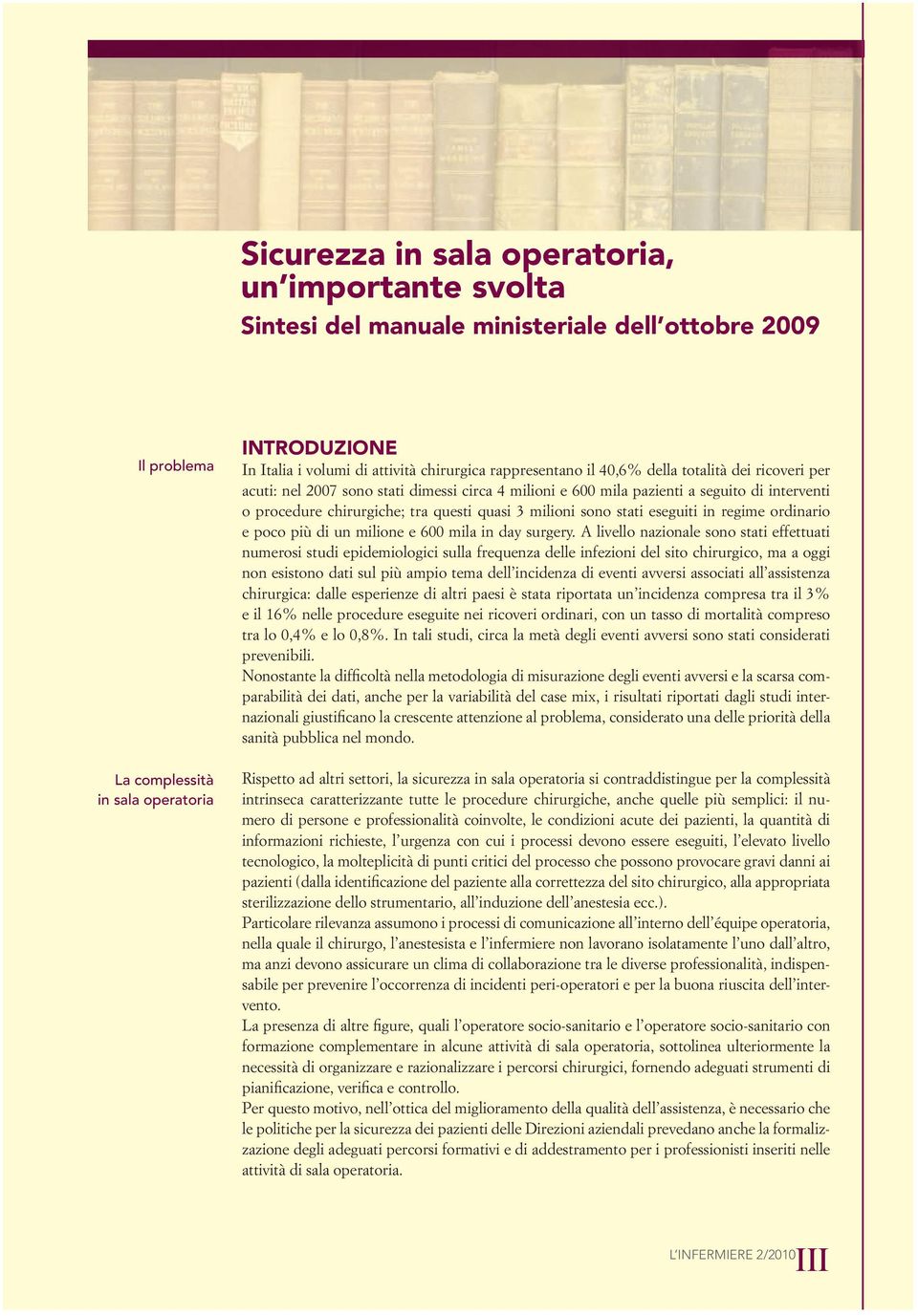 quasi 3 milioni sono stati eseguiti in regime ordinario e poco più di un milione e 600 mila in day surgery.