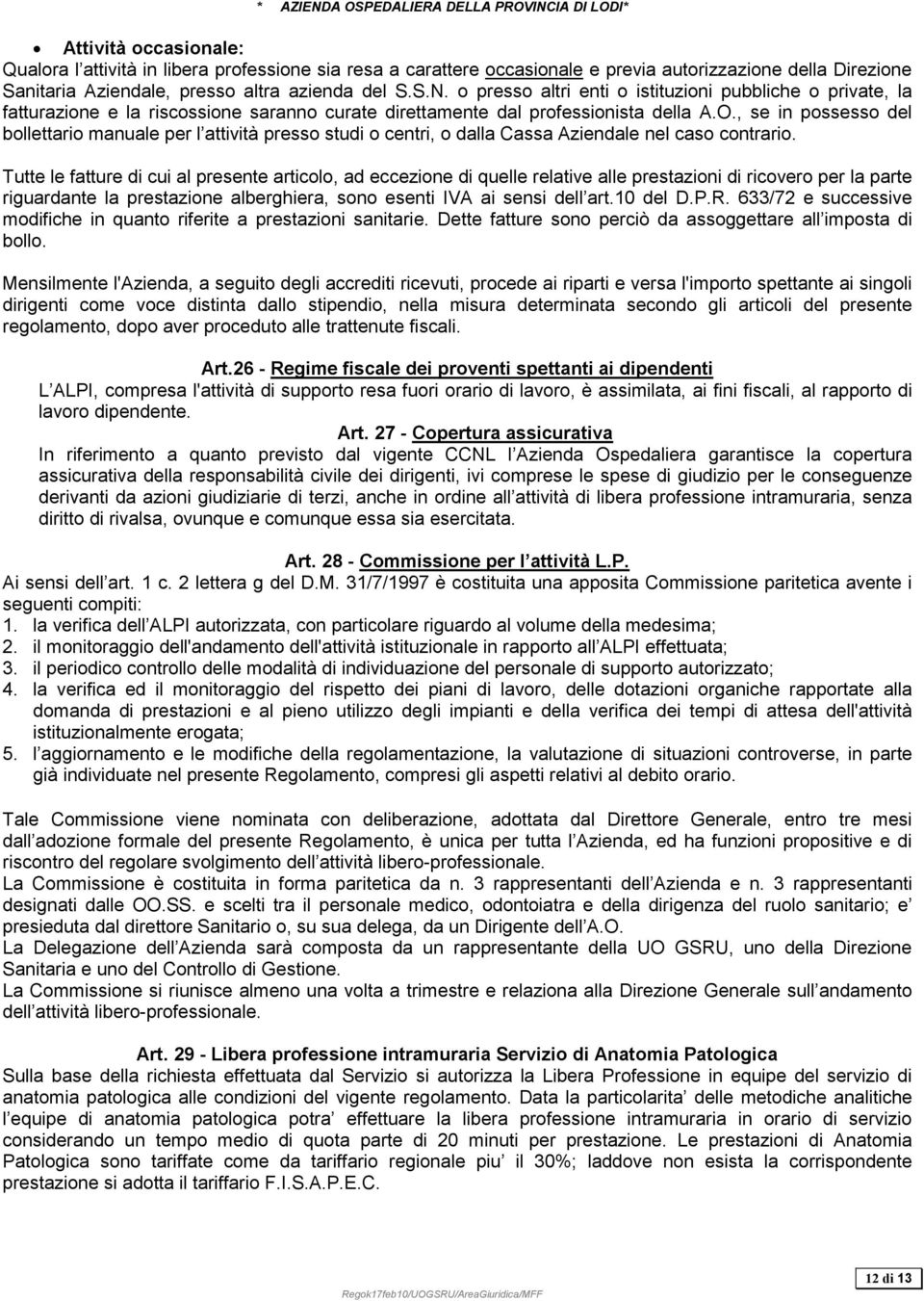 , se in possesso del bollettario manuale per l attività presso studi o centri, o dalla Cassa Aziendale nel caso contrario.