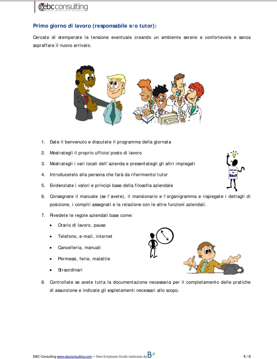 Introducetelo alla persona che farà da riferimento/tutor 5. Evidenziate i valori e principi base della filosofia aziendale 6.