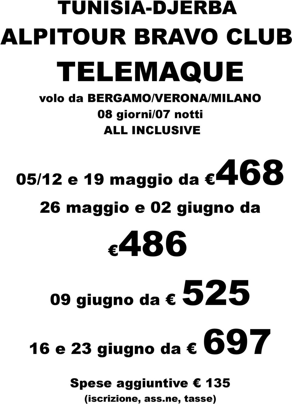 19 maggio da 26 maggio e 02 giugno da 486 525 09