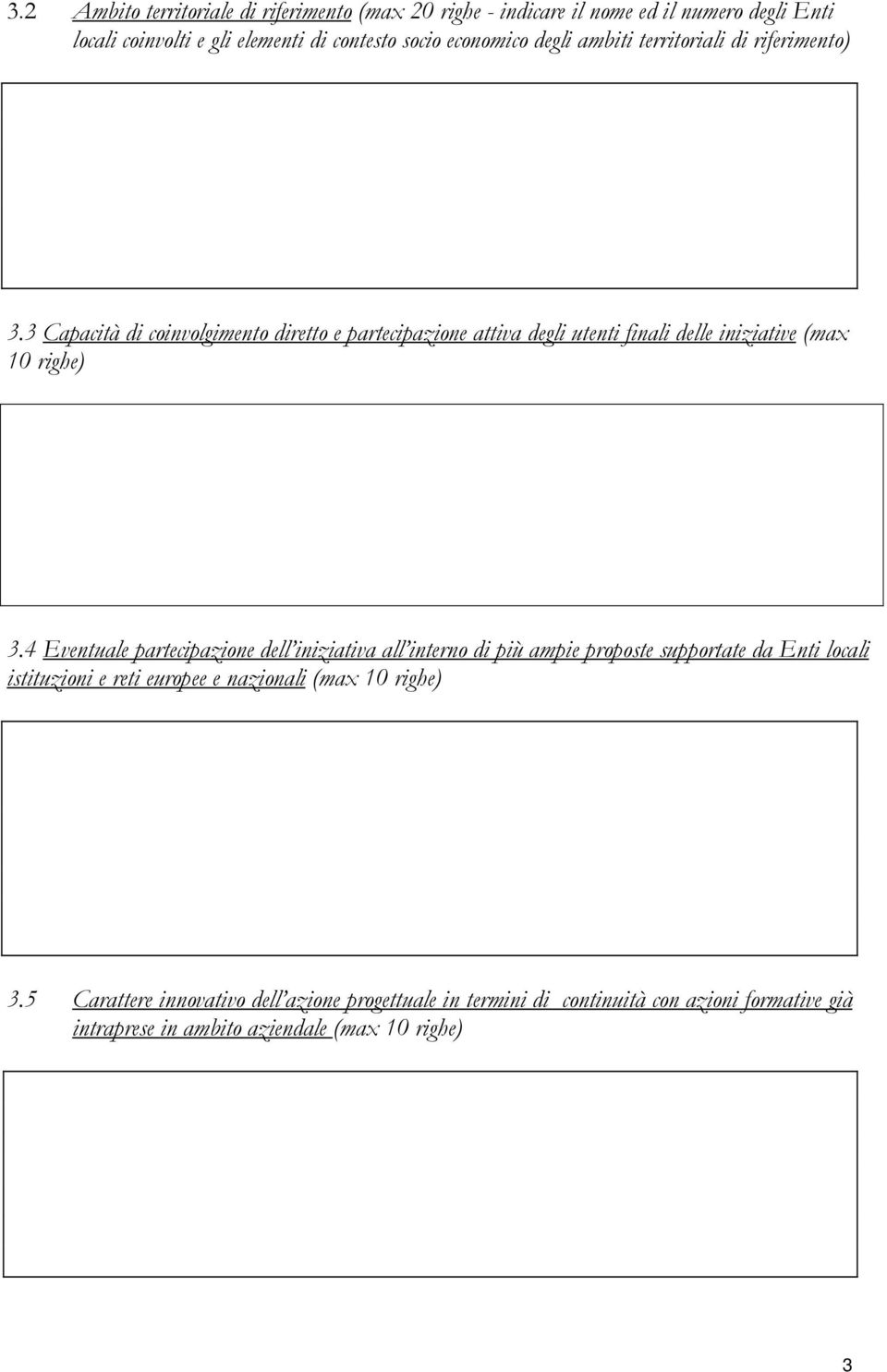 3 Capacità di coinvolgimento diretto e partecipazione attiva degli utenti finali delle iniziative (max 10 righe) 3.