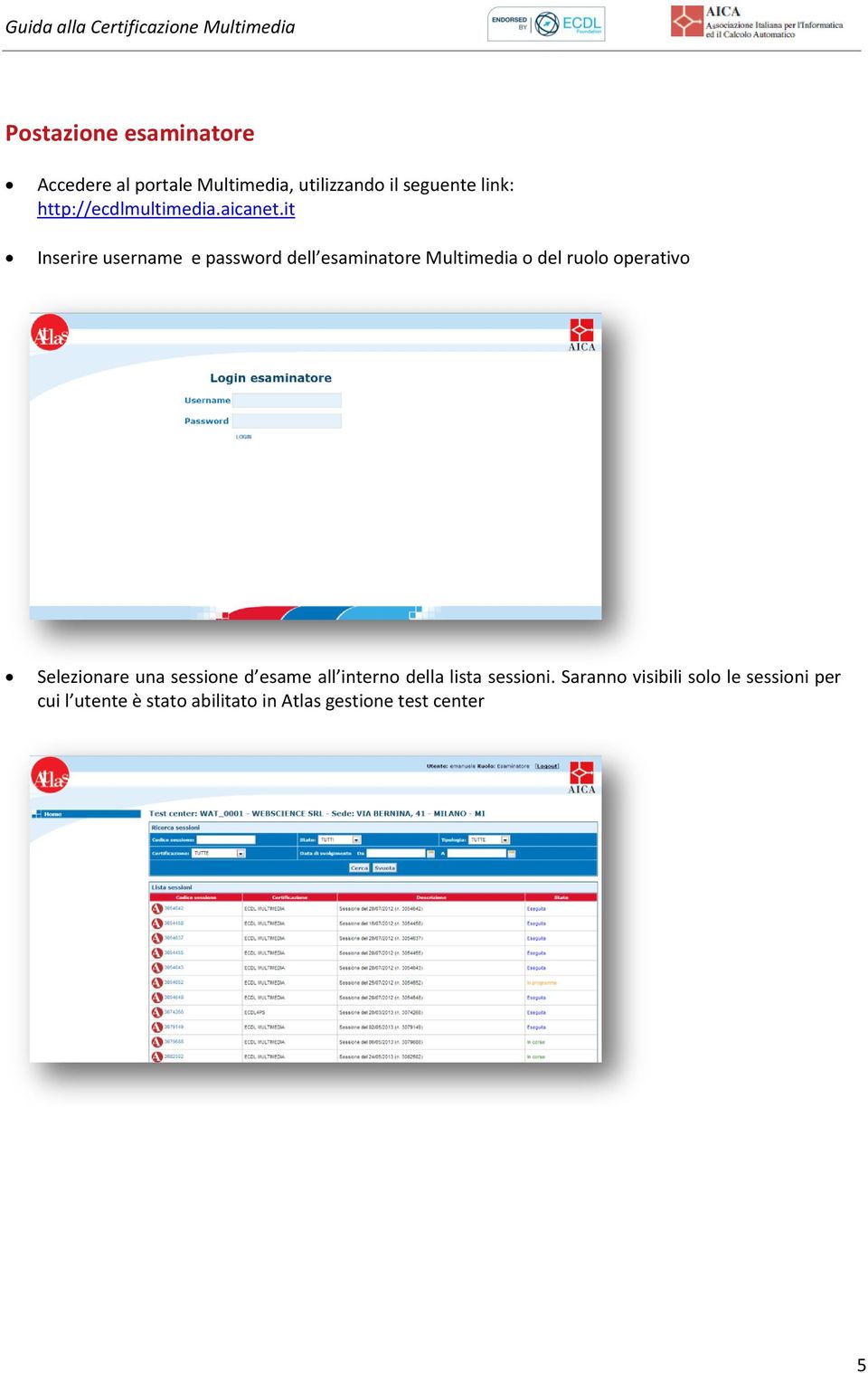 it Inserire username e password dell esaminatore Multimedia o del ruolo operativo