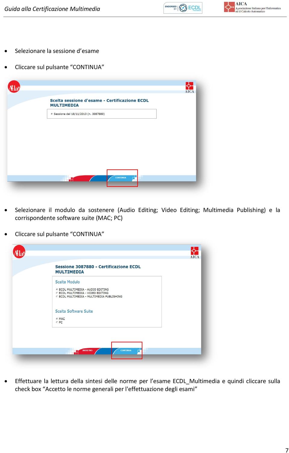 Cliccare sul pulsante CONTINUA Effettuare la lettura della sintesi delle norme per l esame