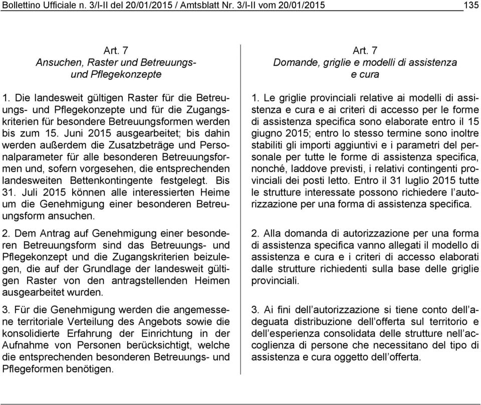 Die landesweit gültigen Raster für die Betreuungs- und Pflegekonzepte und für die Zugangskriterien für besondere Betreuungsformen werden bis zum 15.