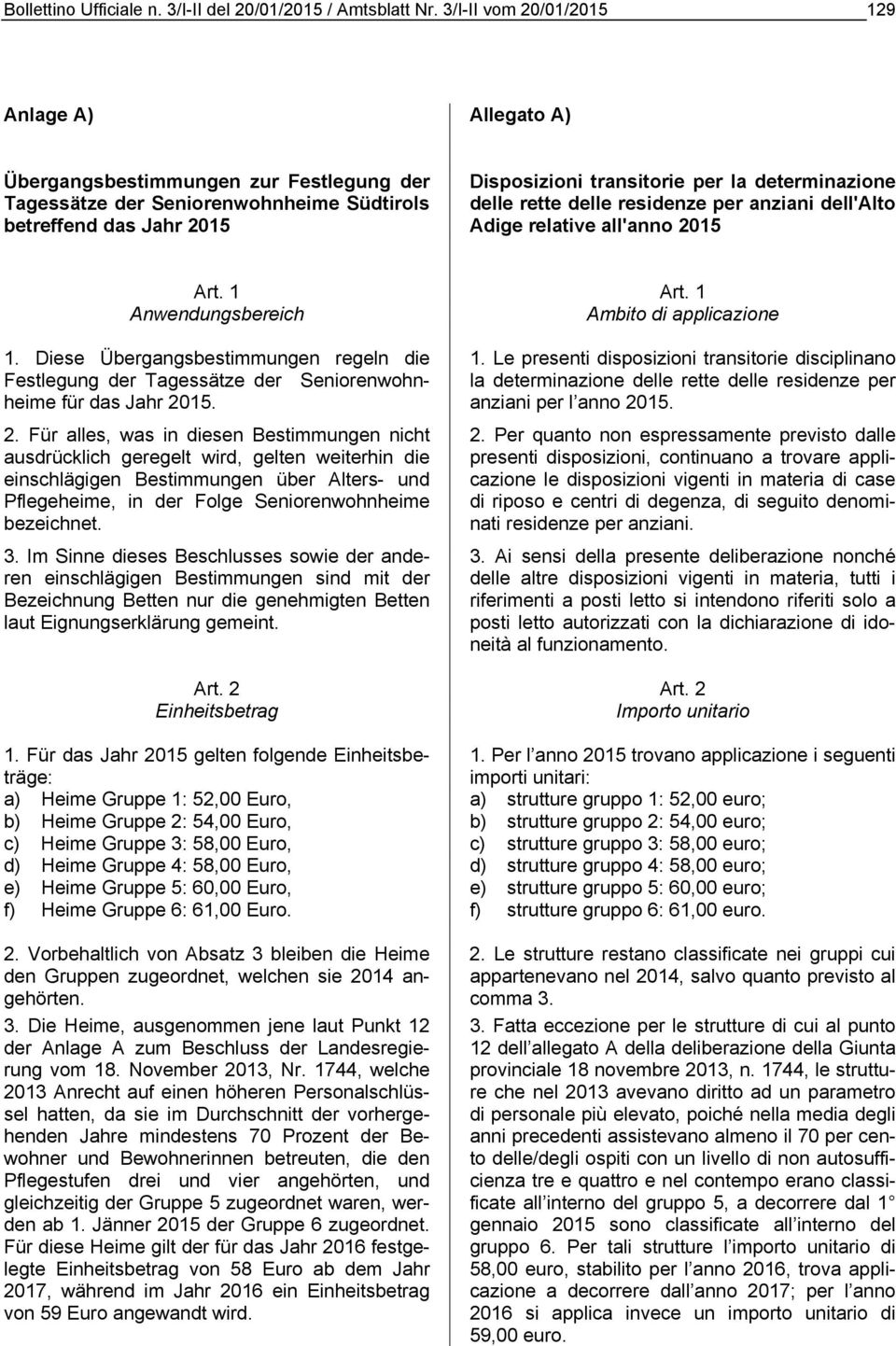 determinazione delle rette delle residenze per anziani dell'alto Adige relative all'anno 2015 Art. 1 Art. 1 Anwendungsbereich Ambito di applicazione 1.