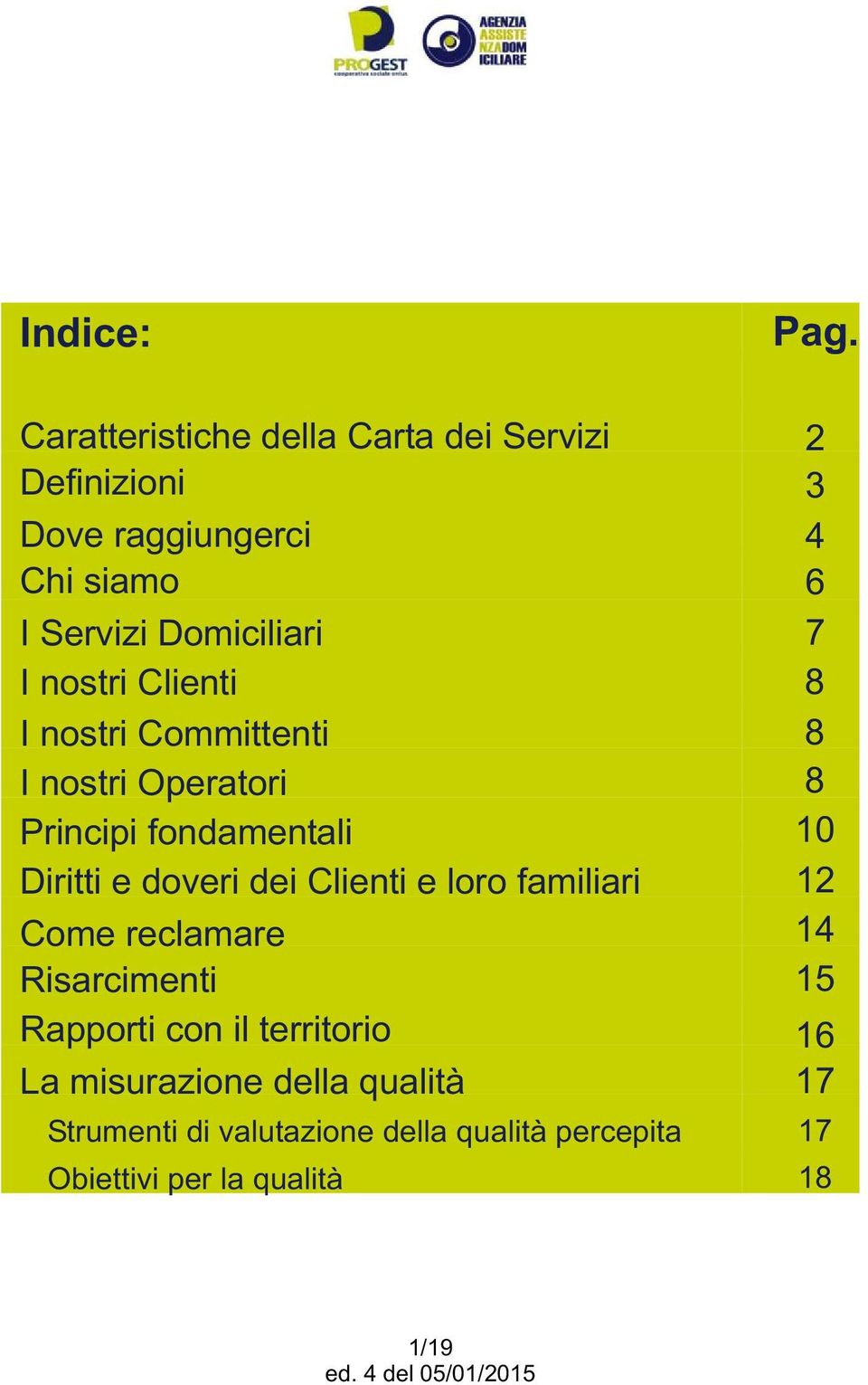 Clienti I nostri Committenti I nostri Operatori Principi fondamentali Diritti e doveri dei Clienti e loro