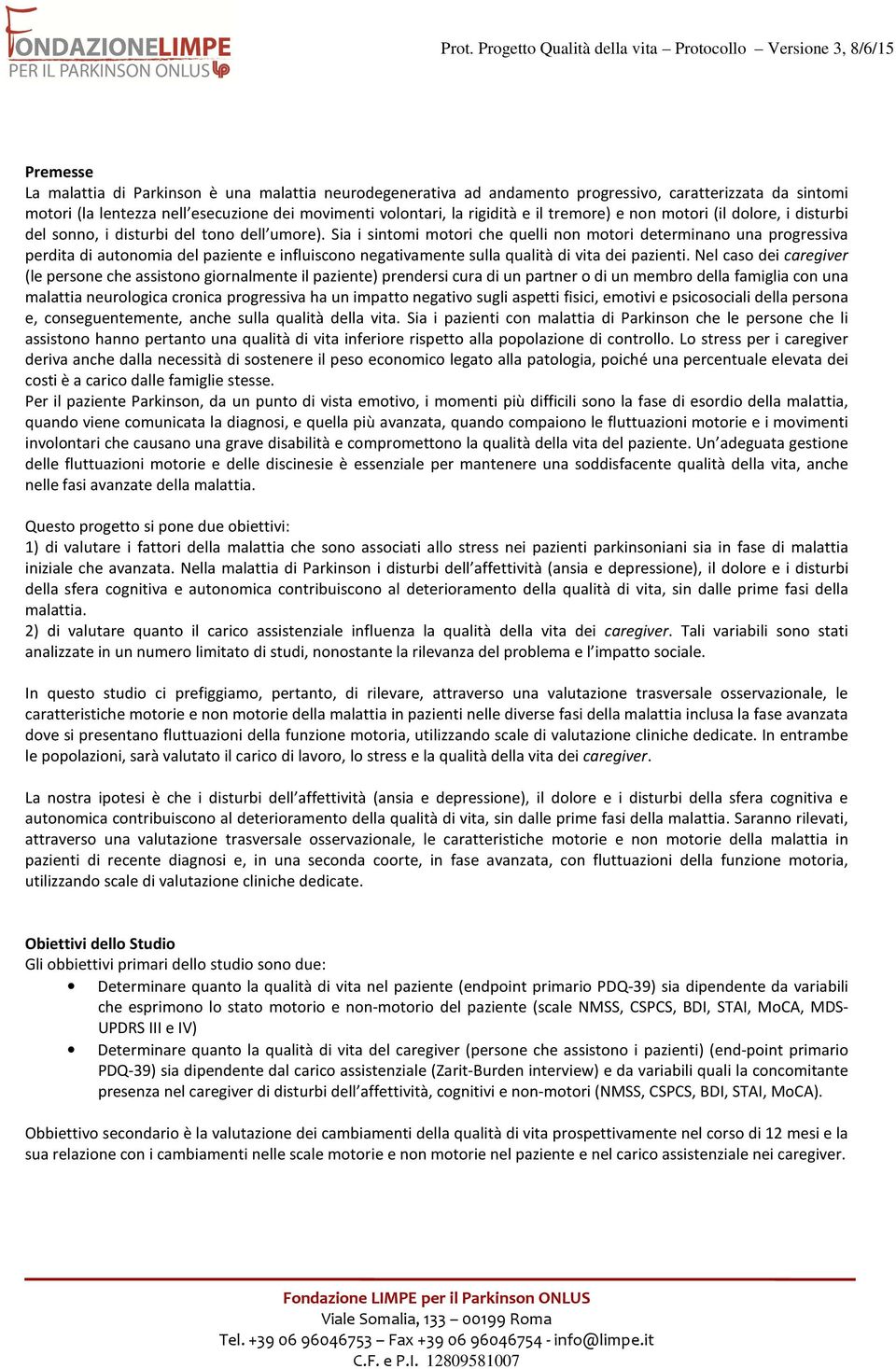 Sia i sintomi motori che quelli non motori determinano una progressiva perdita di autonomia del paziente e influiscono negativamente sulla qualità di vita dei pazienti.