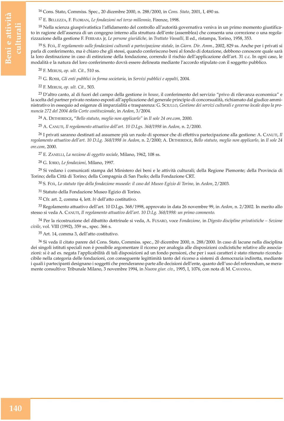 (assemblea) che consenta una correzione o una regolarizzazione della gestione F. FERRARA jr, Le persone giuridiche, in Trattato Vassalli, II ed., ristampa, Torino, 1958, 353. 19 S.