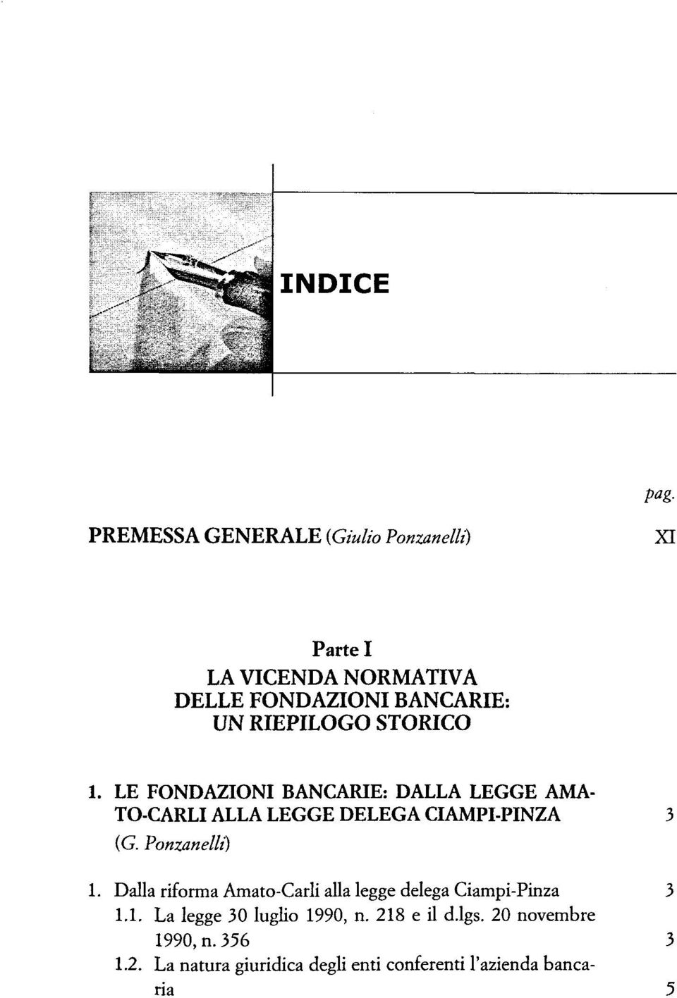 Ponzanelli) 1. Dalla riforma Amato-Carli alla legge delega Ciampi-Pinza 3 1.1. La legge 30 luglio 1990, n.