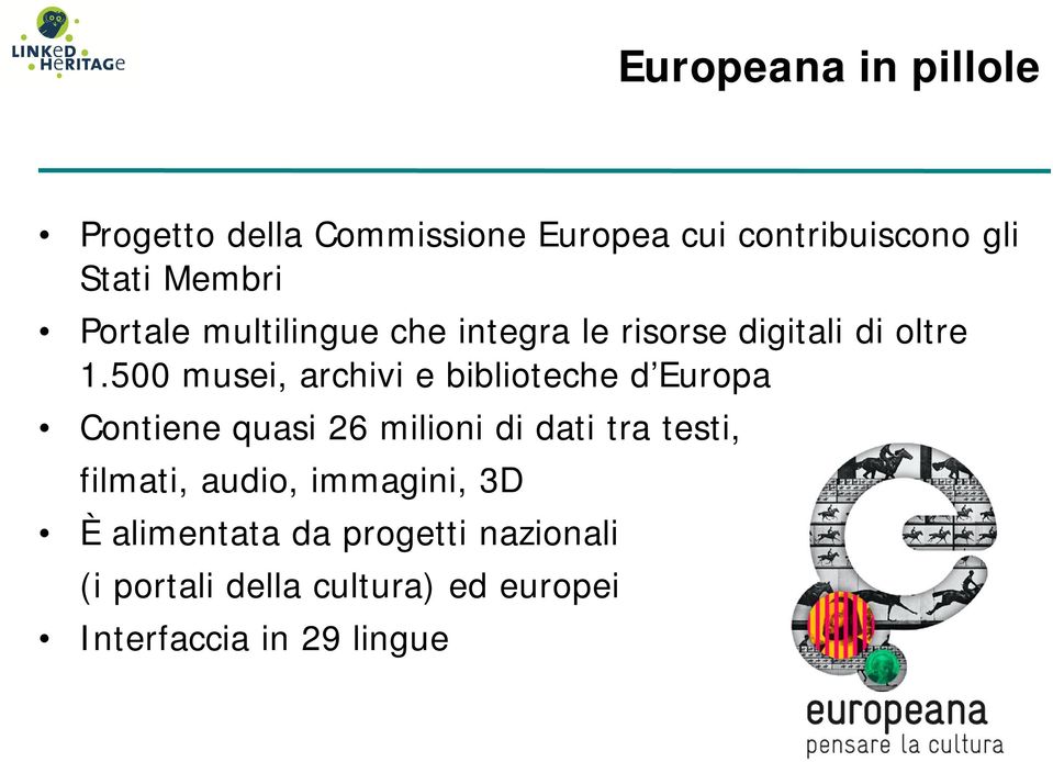 500 musei, archivi e biblioteche d Europa Contiene quasi 26 milioni di dati tra testi,