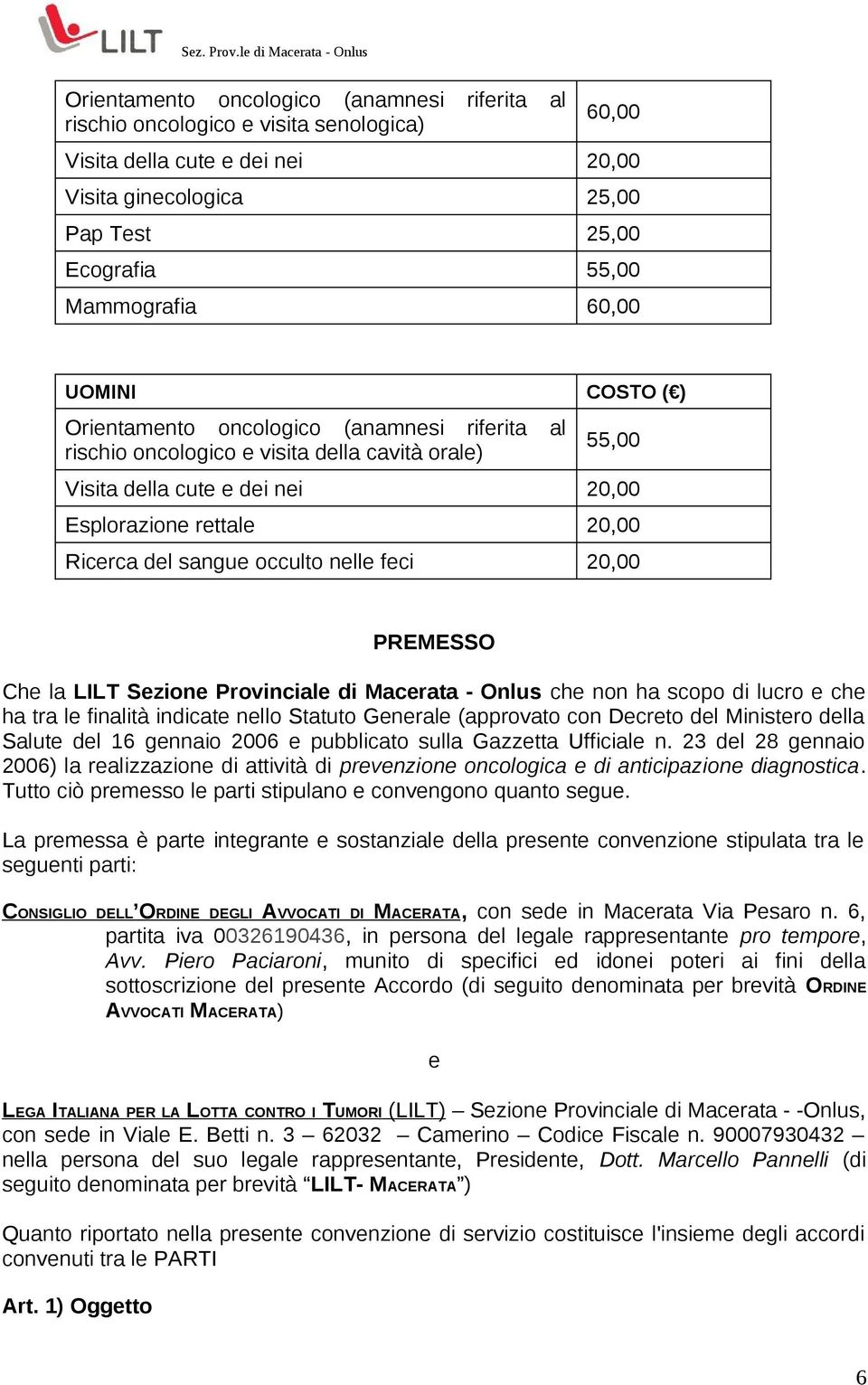 sangue occulto nelle feci 20,00 PREMESSO Che la LILT Sezione Provinciale di Macerata - Onlus che non ha scopo di lucro e che ha tra le finalità indicate nello Statuto Generale (approvato con Decreto