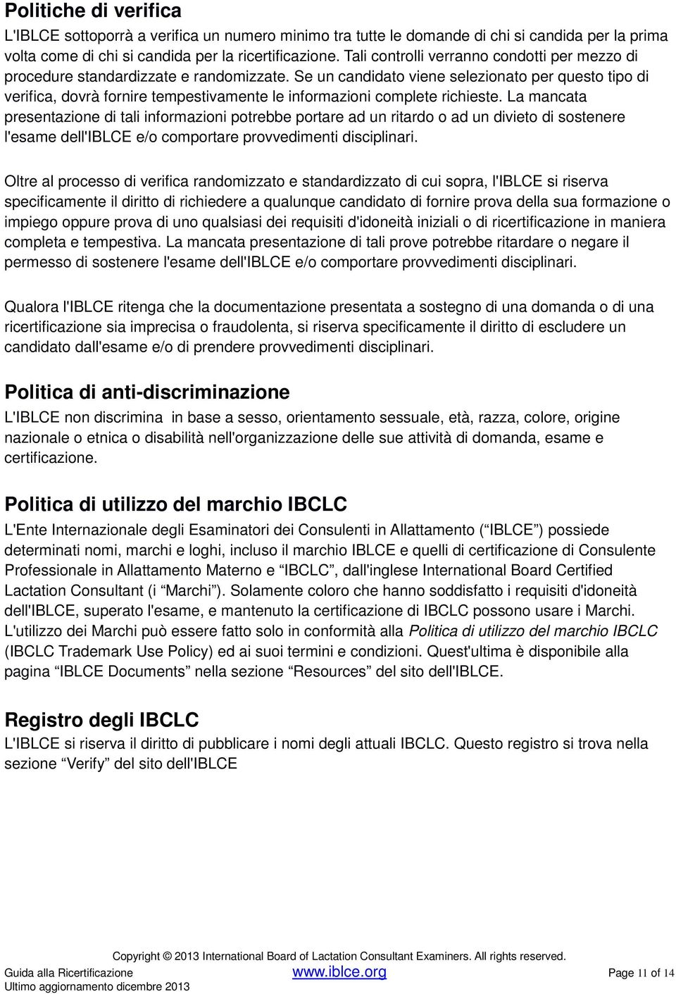 Se un candidato viene selezionato per questo tipo di verifica, dovrà fornire tempestivamente le informazioni complete richieste.