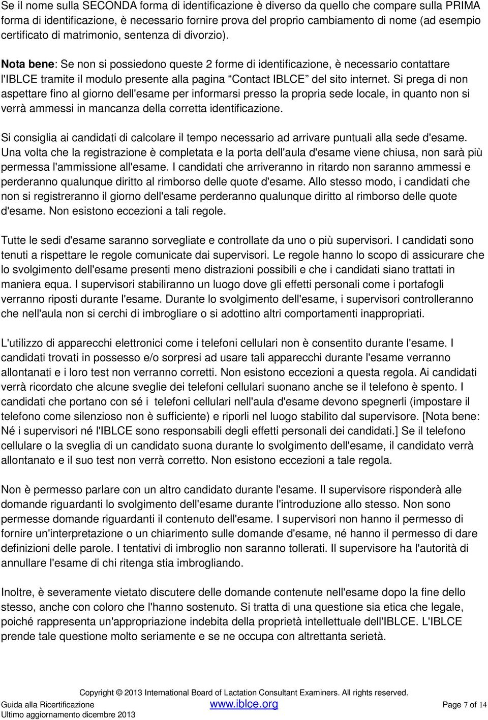 Nota bene: Se non si possiedono queste 2 forme di identificazione, è necessario contattare l'iblce tramite il modulo presente alla pagina Contact IBLCE del sito internet.