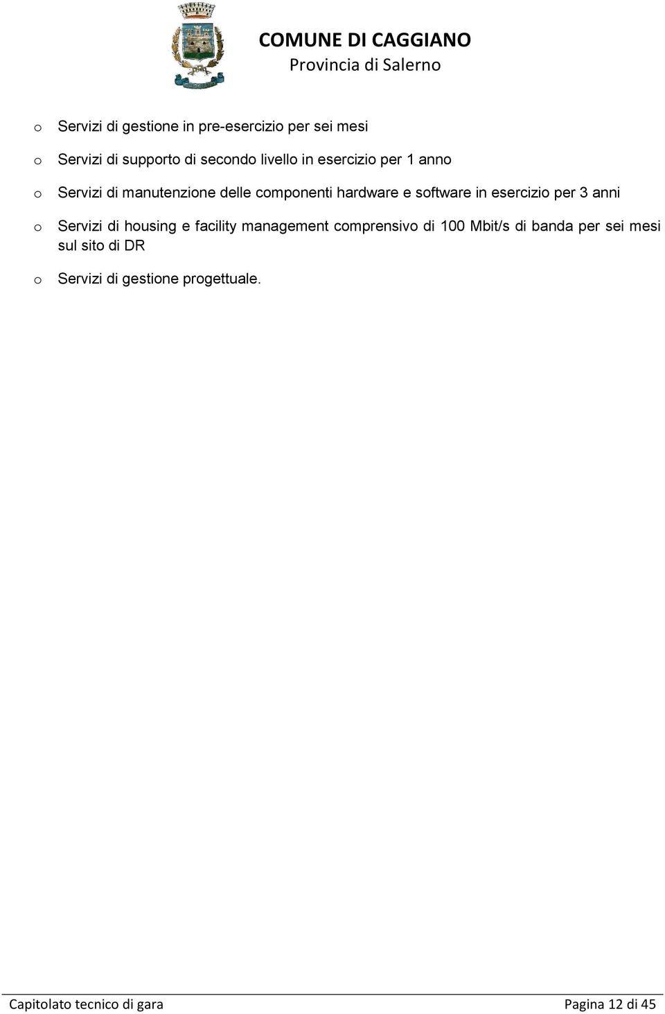 esercizio per 3 anni Servizi di housing e facility management comprensivo di 100 Mbit/s di banda