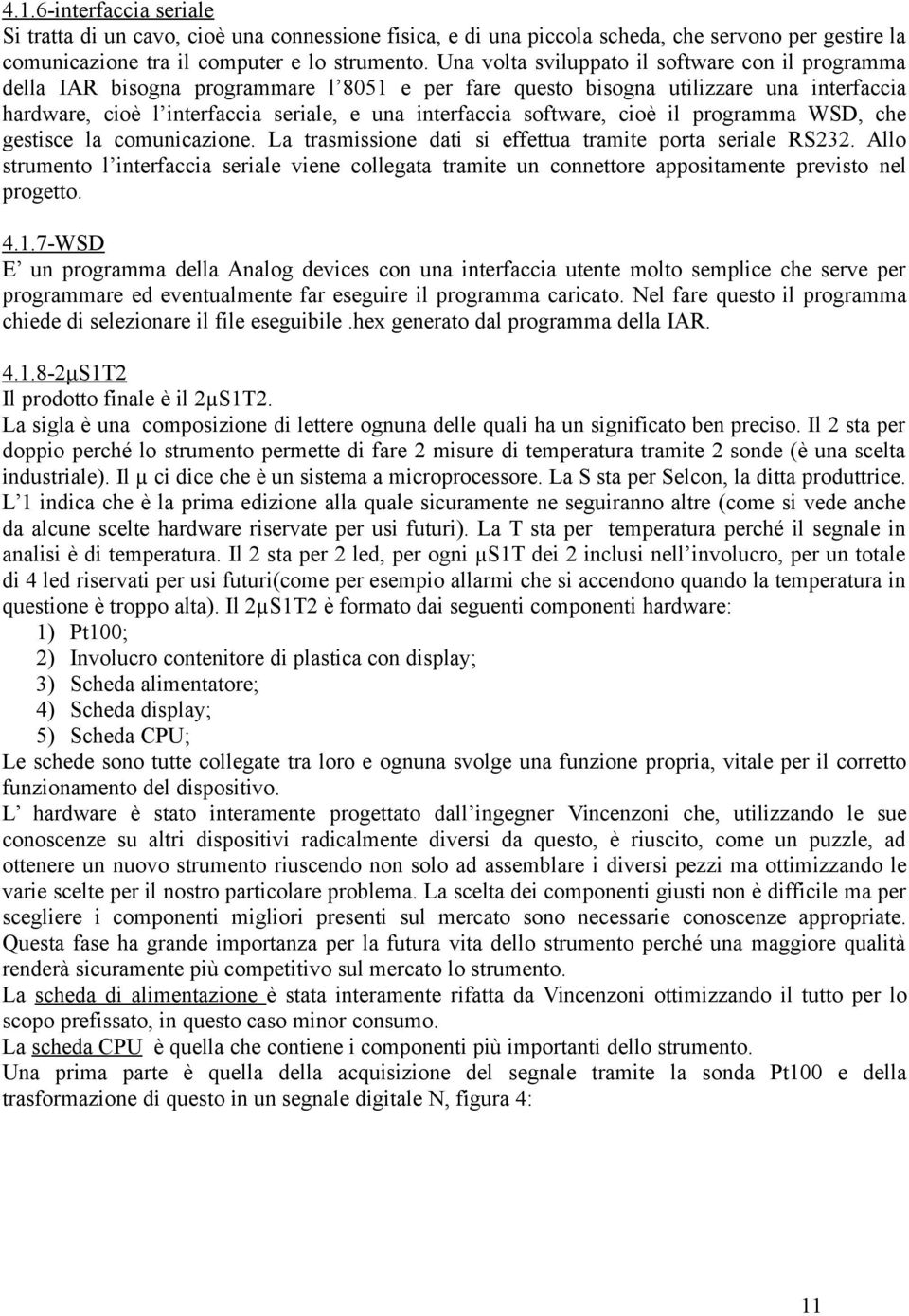 software, cioè il programma WSD, che gestisce la comunicazione. La trasmissione dati si effettua tramite porta seriale RS232.